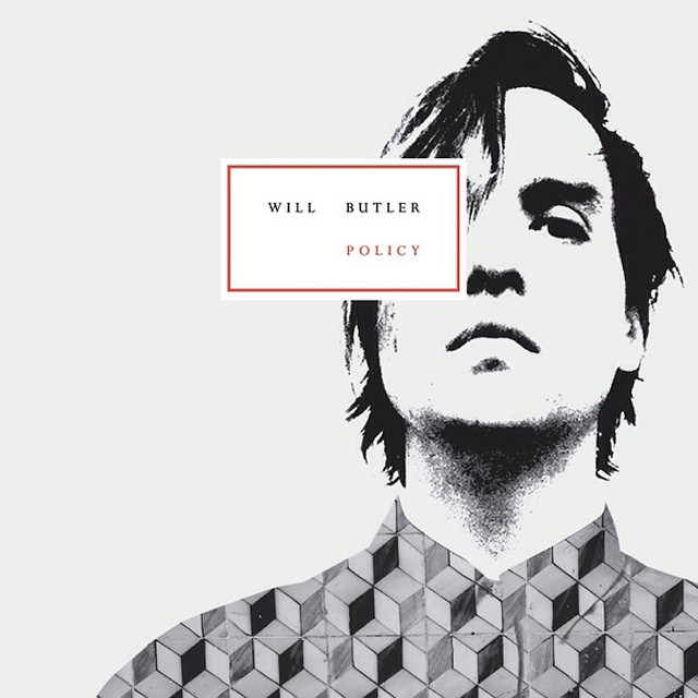 WILL BUTLER, “Policy” (Merge Records, 2015) // Elisabetta De Ruvo told us more